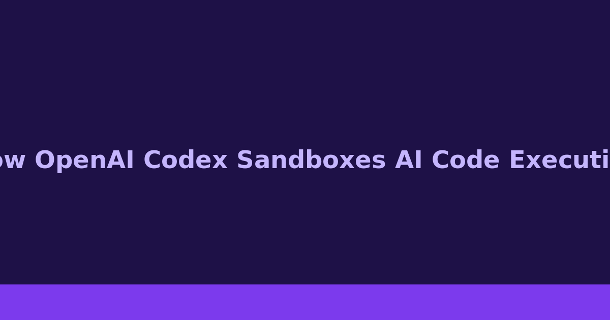 How OpenAI Codex Sandboxes AI Code Execution