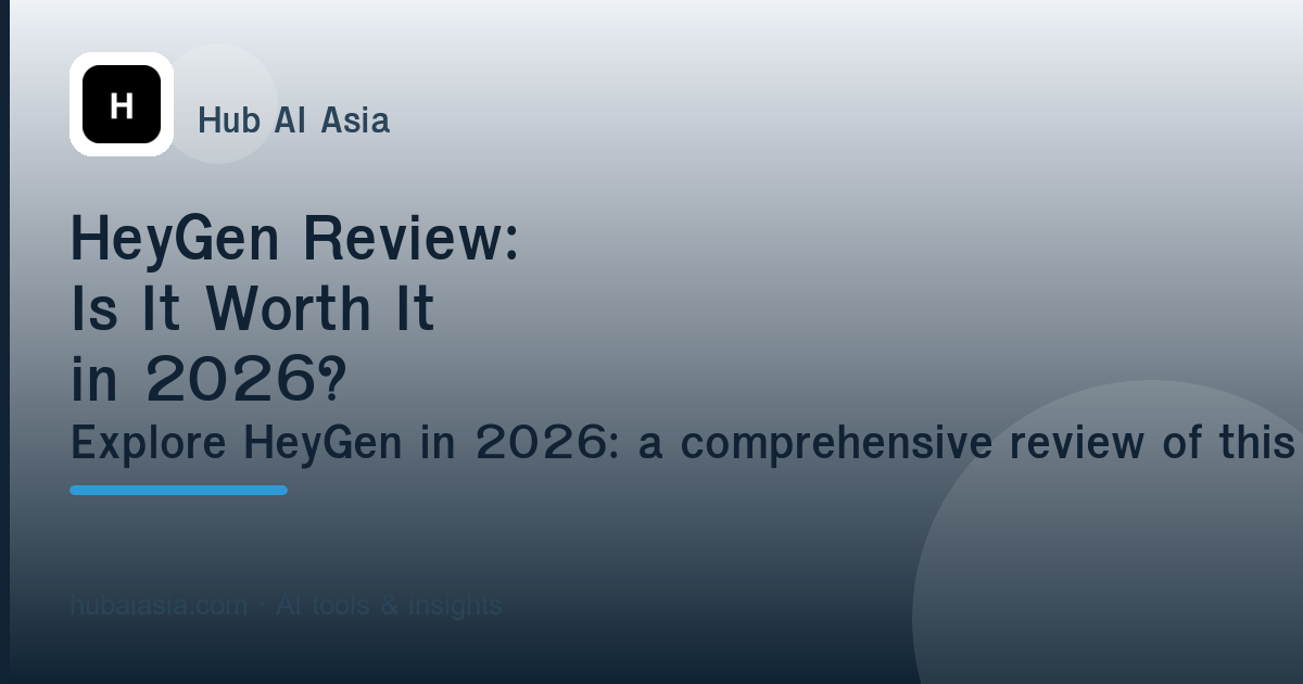 HeyGen Review: Is It Worth It in 2026? — illustration for HubAI Asia article
