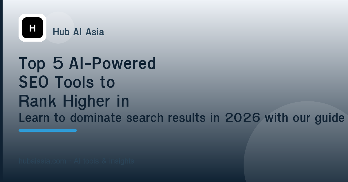 Top 5 AI-Powered SEO Tools to Rank Higher in 2026 — illustration for HubAI Asia article