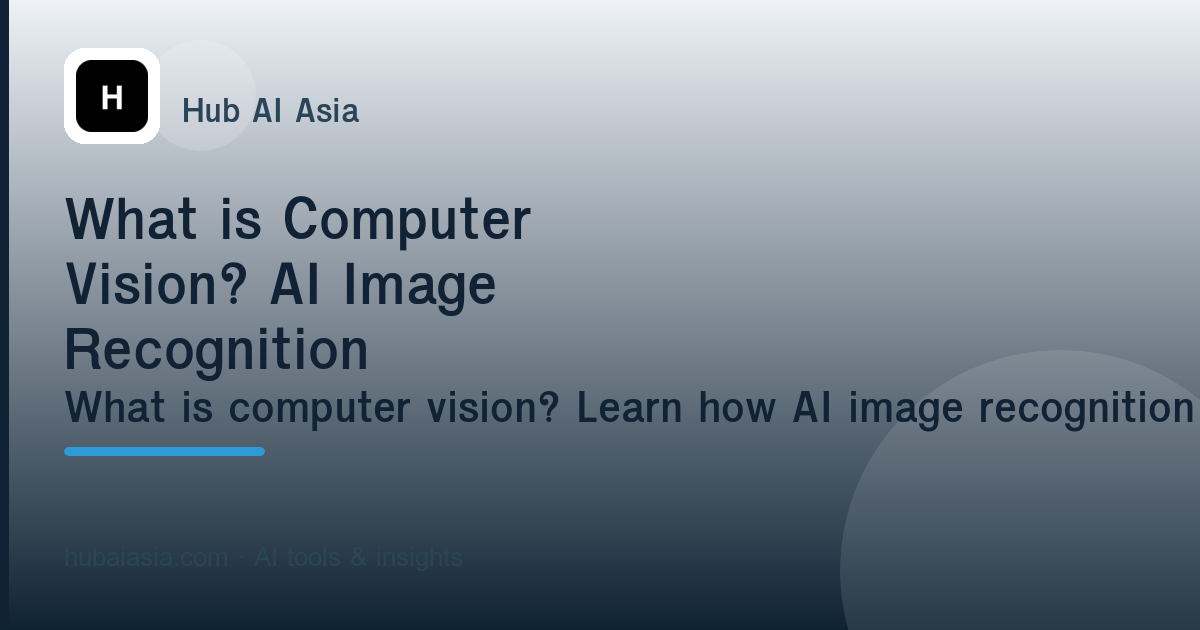 What is Computer Vision? AI Image Recognition Explained — illustration for HubAI Asia article
