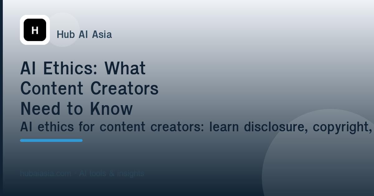 AI Ethics: What Content Creators Need to Know — illustration for HubAI Asia article
